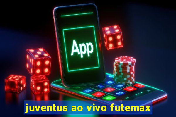 juventus ao vivo futemax